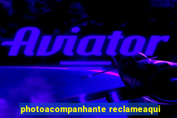 photoacompanhante reclameaqui